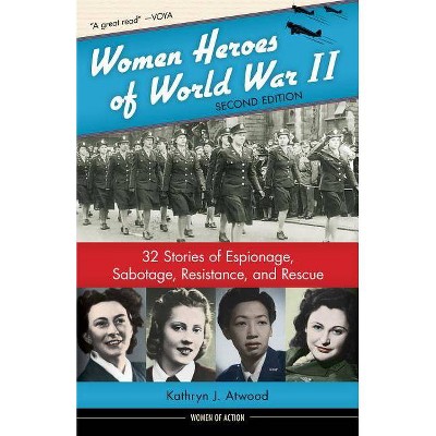 Women Heroes of World War II, 24 - (Women of Action) 2nd Edition by  Kathryn J Atwood (Hardcover)