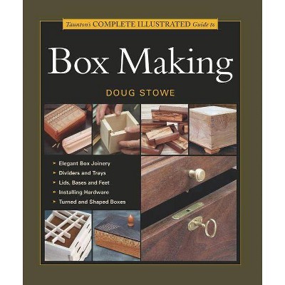 Taunton's Complete Illustrated Guide to Box Making - by  Doug Stowe (Paperback)