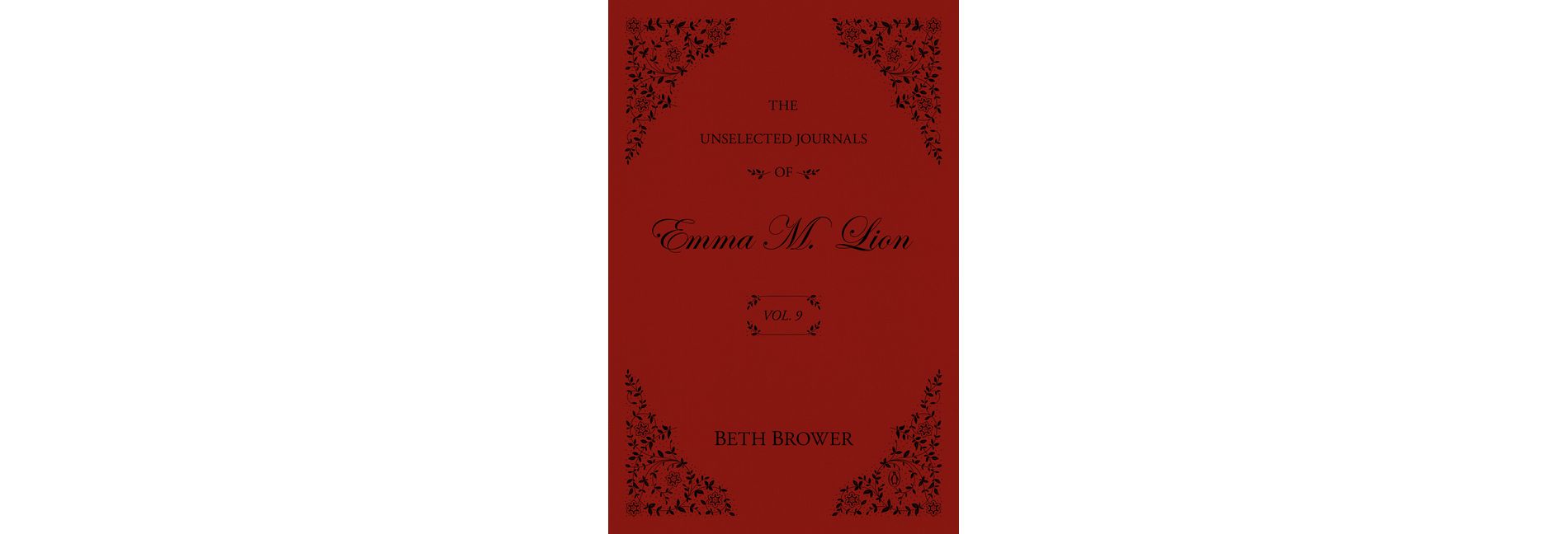 The Unselected Journals of Emma M. Lion: Vol. 9 - by  Beth Brower (Paperback)