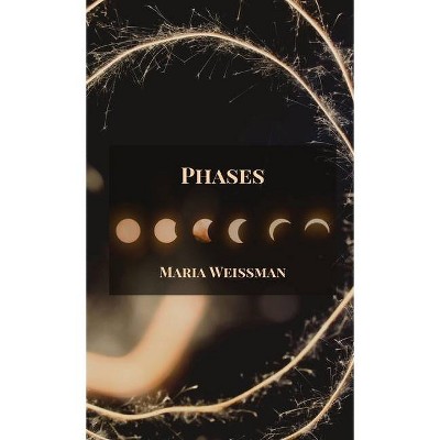 Phases - by  Maria Weissman (Paperback)