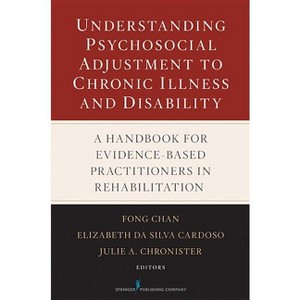 Understanding Psychosocial Adjustment to Chronic Illness and Disability - by  Fong Chan & Elizabeth Da Silva Cardoso & Julie Chronister (Hardcover) - 1 of 1