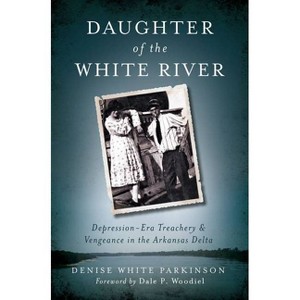 Daughter of the White River - (True Crime) by  Denise White Parkinson (Paperback) - 1 of 1
