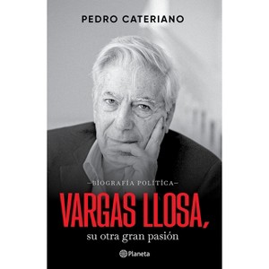 Vargas Llosa: Su Otra Gran Pasión (Biografía Política) / Vargas Llosa: His Other Great Passion (a Political Biography) - by  Pedro Cateriano - 1 of 1