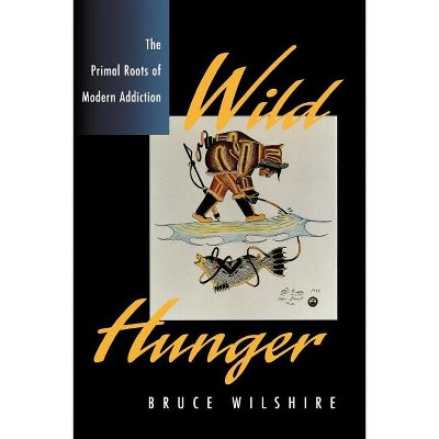 Wild Hunger - by  Bruce Wilshire (Paperback)
