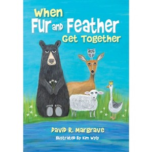 When Fur and Feather Get Together - by  David R Margrave (Hardcover) - 1 of 1