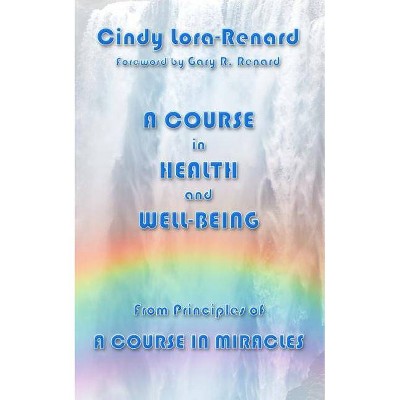 A Course in Health and Well-Being - by  Cindy Lora-Renard (Paperback)