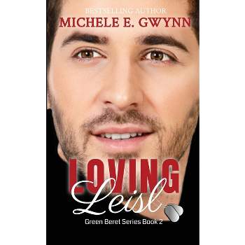 Loving Leisl - (Green Beret) by  Michele E Gwynn (Paperback)