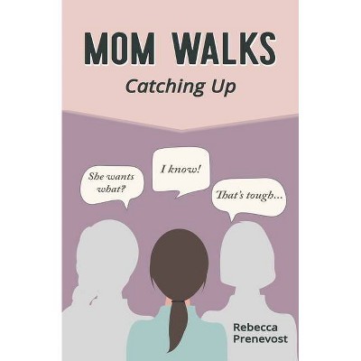 Mom Walks - by  Rebecca Prenevost (Paperback)