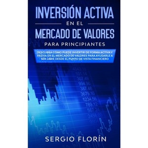 Inversión Activa En El Mercado De Valores Para Principiantes - by  Sergio Florín (Paperback) - 1 of 1
