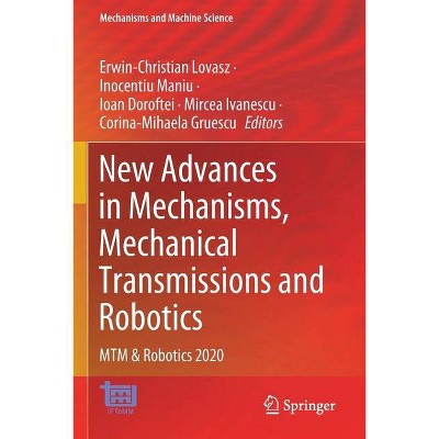 New Advances in Mechanisms, Mechanical Transmissions and Robotics - by  Erwin-Christian Lovasz & Inocentiu Maniu & Ioan Doroftei (Paperback)