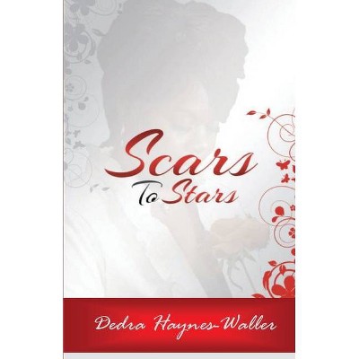 Scars to Stars - by  Dedra Haynes-Waller (Paperback)