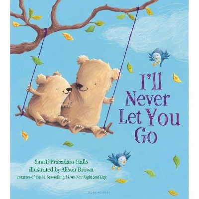 I'll Never Let You Go Juvenile Fiction by Smriti Prasadam-Halls (Board Book)