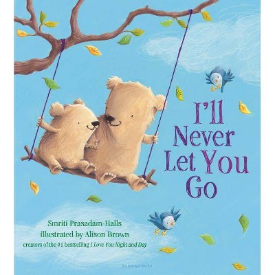 I'll Never Let You Go Juvenile Fiction by Smriti Prasadam-Halls (Board Book)