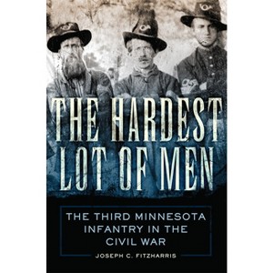 The Hardest Lot of Men - (Campaigns and Commanders) by Joseph C Fitzharris - 1 of 1