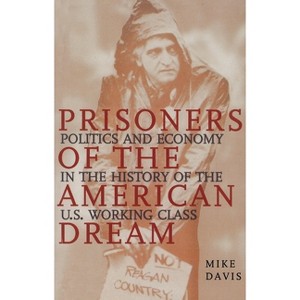 Prisoners of the American Dream - (Essential Mike Davis) 2nd Edition by  Mike Davis (Paperback) - 1 of 1