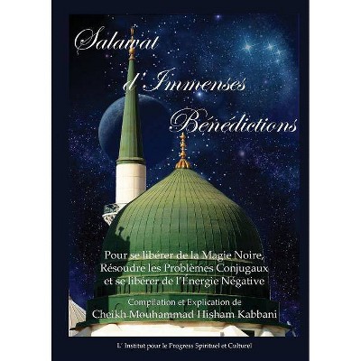 Salawat D'Immenses Benedictions - by  Shaykh Muhammad Hisham Kabbani & Shaykh Muhammad Nazim Adil Haqqani (Paperback)