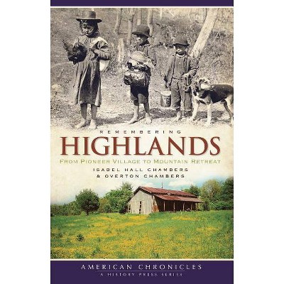 Remembering Highlands - (American Chronicles (History Press)) by  Isabel Hall Chambers & Overton Chambers (Paperback)