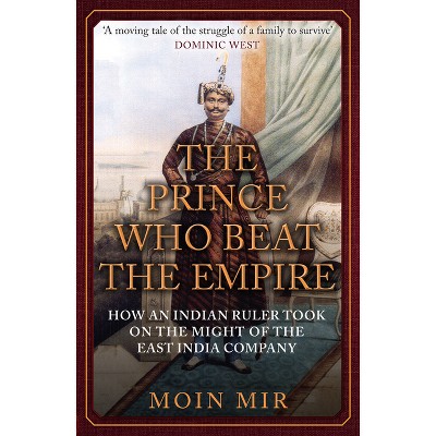 The Prince Who Beat the Empire - by  Moin Mir (Paperback)