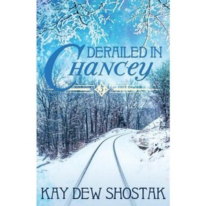 Derailed in Chancey - (Chancey Books) by  Kay Dew Shostak (Paperback) - 1 of 1