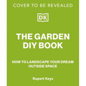 The Garden DIY Book - (DK Gardening Guides) by  DK (Hardcover) - 1 of 1