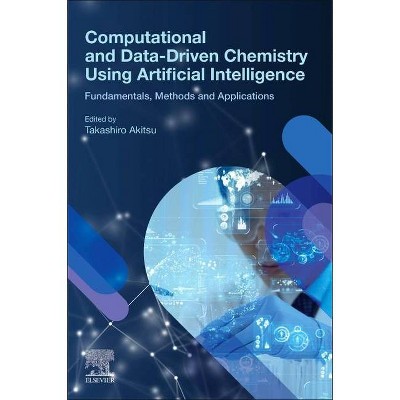 Computational and Data-Driven Chemistry Using Artificial Intelligence - by  Takashiro Akitsu (Paperback)