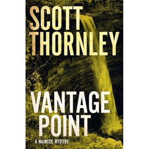 Vantage Point - (MacNeice Mysteries) by  Scott Thornley (Paperback) - 1 of 1