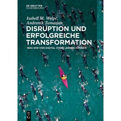 Disruption und erfolgreiche Transformation - by  Isabell M Welpe & Andranik Tumasjan (Paperback)