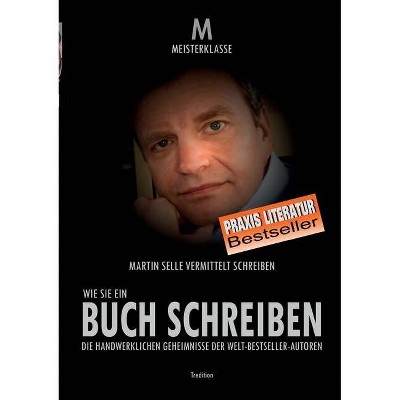 Wie Sie Ein Buch Schreiben - by  Martin Selle (Paperback)