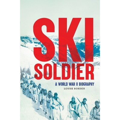 Ski Soldier - by  Louise Borden (Paperback)