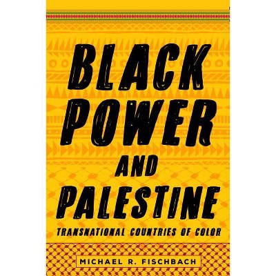 Black Power and Palestine - (Stanford Studies in Comparative Race and Ethnicity) by  Michael R Fischbach (Paperback)