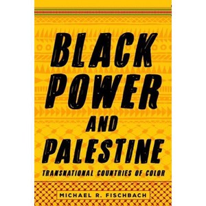 Black Power and Palestine - (Stanford Studies in Comparative Race and Ethnicity) by  Michael R Fischbach (Paperback) - 1 of 1