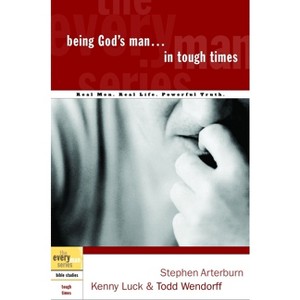 Being God's Man in Tough Times - (Every Man) by  Stephen Arterburn & Kenny Luck & Todd Wendorff (Paperback) - 1 of 1