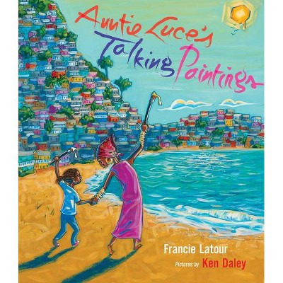 Auntie Luce's Talking Paintings - by  Francie LaTour (Hardcover)