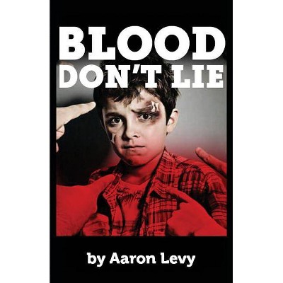 Blood Don't Lie - by  Aaron Levy (Paperback)