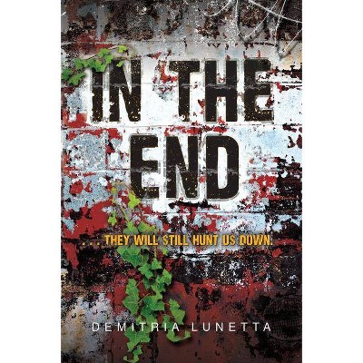 In the End - (In the After) by  Demitria Lunetta (Paperback)