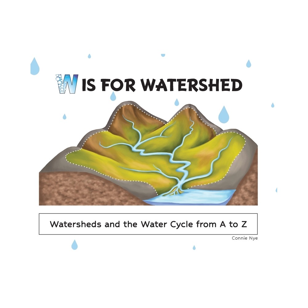 W is for Watershed - by Connie Nye (Hardcover)