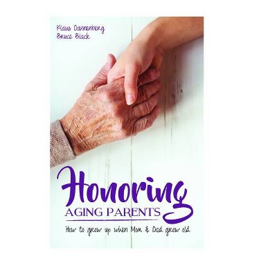 Honoring Aging Parents - by  Klaus Dannenberg & Bruce Black (Paperback)