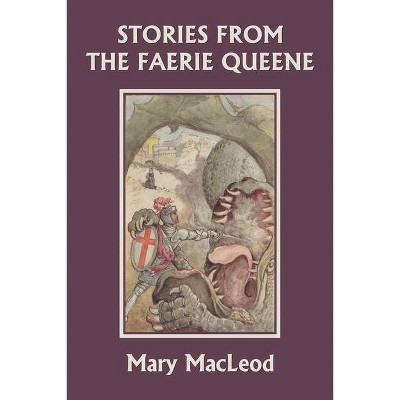 Stories from the Faerie Queene (Yesterday's Classics) - by  Mary MacLeod (Paperback)