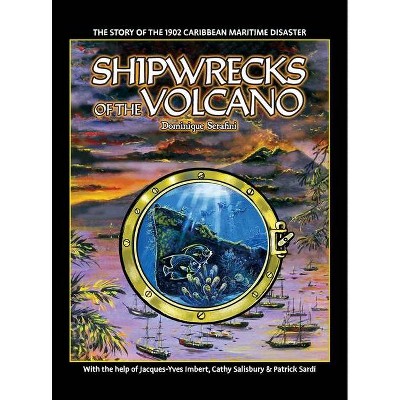 Shipwrecks of the Volcano - by  Dominique Serafini (Hardcover)