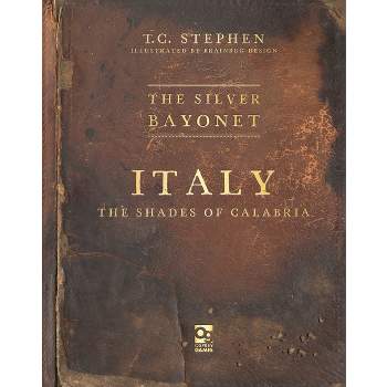 The Silver Bayonet: Italy: The Shades of Calabria - by  T C Stephen (Paperback)