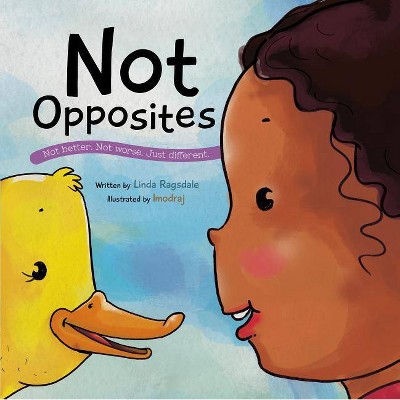 Not Opposites - (Peace Dragon Tales) by Linda Ragsdale (Hardcover)