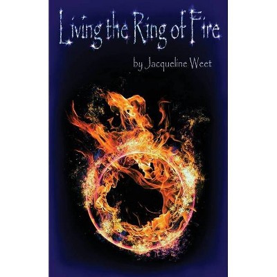 Living the Ring of Fire - by  Jacqueline Weet (Paperback)