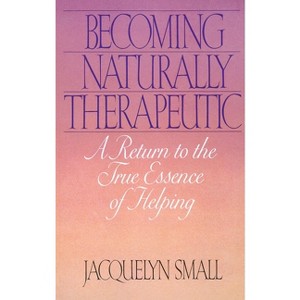 Becoming Naturally Therapeutic - by  Jacquelyn Small (Paperback) - 1 of 1