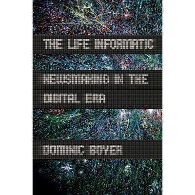 The Life Informatic - (Expertise: Cultures and Technologies of Knowledge) by  Dominic Boyer (Paperback)