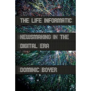 The Life Informatic - (Expertise: Cultures and Technologies of Knowledge) by  Dominic Boyer (Paperback) - 1 of 1