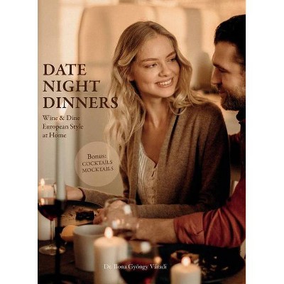 Date Night Dinners - (1) by  Ilona Gyöngy Váradi (Hardcover)