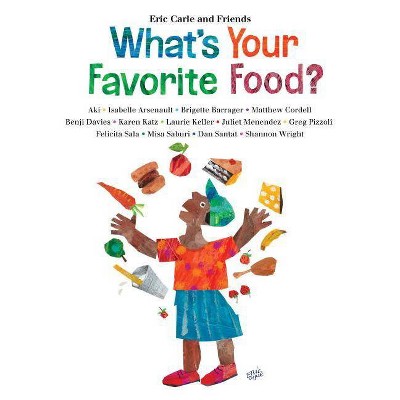 What's Your Favorite Food? - (Eric Carle and Friends' What's Your Favorite) by  Eric Carle (Hardcover)