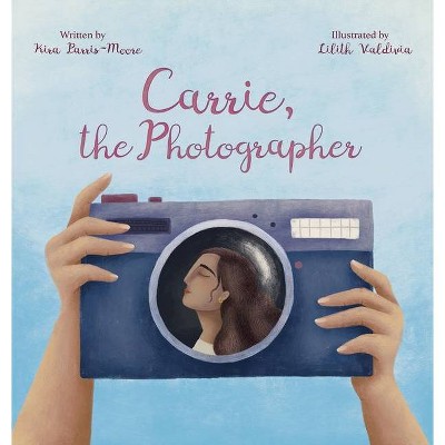 Carrie, the Photographer - by  Kira Parris-Moore (Hardcover)