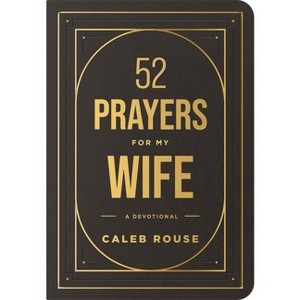 52 Prayers for My Wife - by  Caleb Rouse (Leather Bound) - 1 of 1