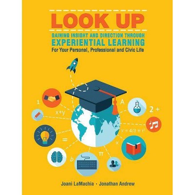 Look Up--Gaining Insight and Direction Through Experiential Learning for Your Personal, Professional and Civic Life - (Paperback)